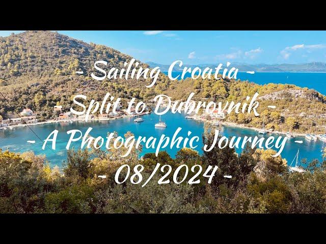 ~ Sailing Croatia ~ Split to Dubrovnik ~ A Photographic Journey ~ 08/2024 ~ (4K HD)