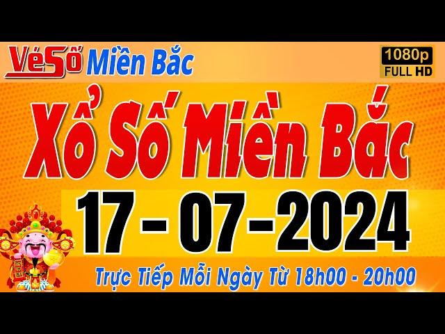 Trực Tiếp Xổ Số Miền Bắc Hôm Nay Ngày 17/7/2024 | Kết Quả Xổ Số Miền Bắc Hôm Nay Ngày 16 Tháng 7