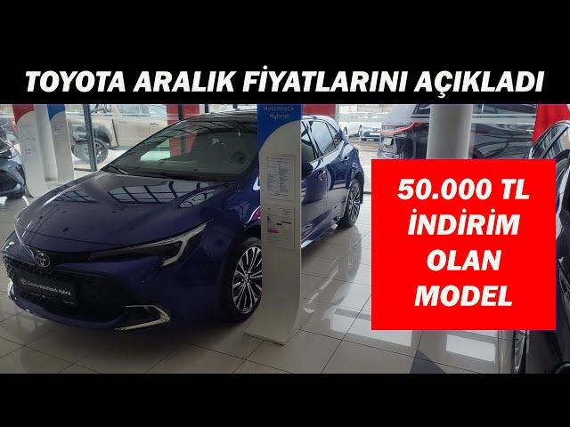 TOYOTA ARALIK FİYATLARINI AÇIKLADI|50.000 TL İNDİRİM OLAN MODEL