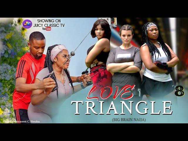 LOVE TRIANGLE  8 (BIG BRAIN NAIJA) HIGH SCHOOL ROMANCE, BETRAYAL AND LOVE.