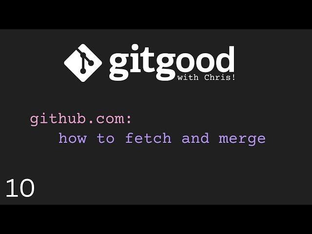 gitgood with Chris! - how to git fetch and merge