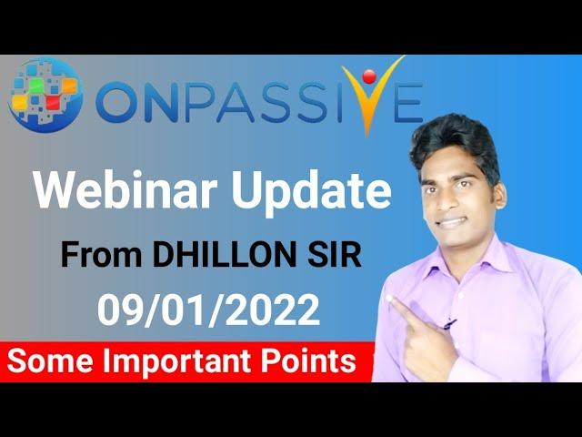 #ONPASSIVE | Webinar Update From DHILLON SIR | 09/01/2022 | Some Important Points | ONPASSIVE |