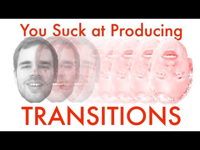 Creating Effective Transitions (You Suck at Producing #37)