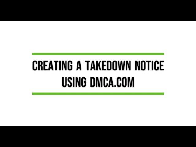 Creating a Takedown Notice Using DMCA.com