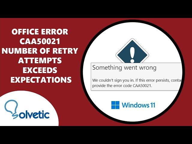Office Error CAA50021 Number of Retry Attempts Exceeds Expectations   FULL GUIDE