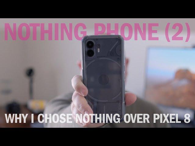 Why I chose Nothing Phone (2) over Google Pixel 8