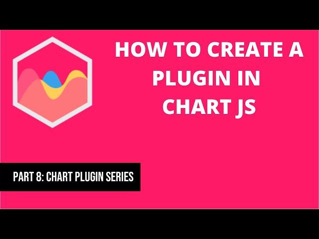 8 How to create a Plugin in Chart JS | Chart JS Plugin Series