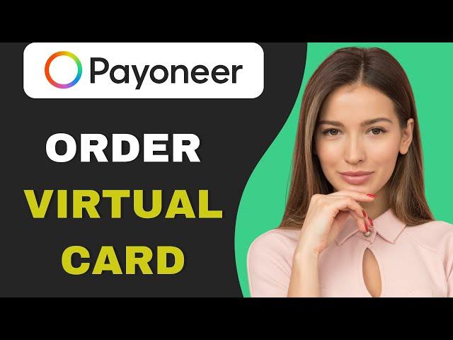 How To Order A Payoneer Virtual Card