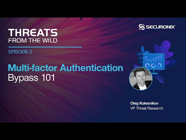 Threats from the Wild - Episode 3: Multi-Factor Authentication (MFA) Bypass 101