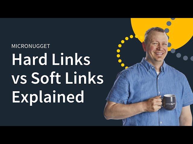 MicroNuggets: Hard Links versus Soft Links Explained