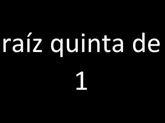 raiz quinta de 1 , raiz quinta y simbolo raices numero con procedimiento