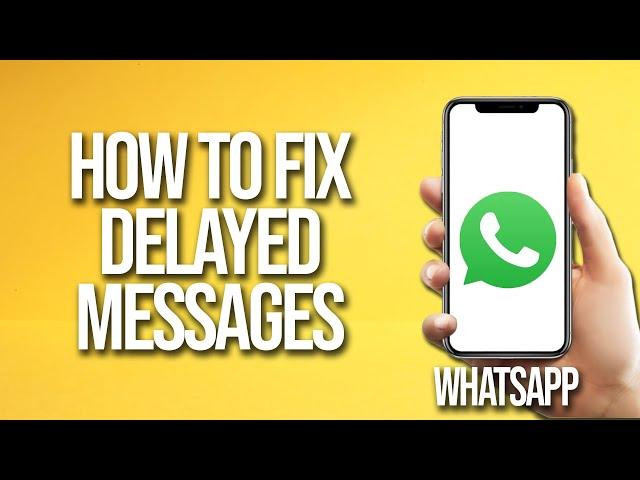 How To Fix Delayed WhatsApp Messages