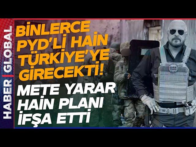 Mete Yarar Türkiye'yi Bölme Planını Analiz Etti: Orada Binlerce PYD'li Türkiye'ye Girecekti!