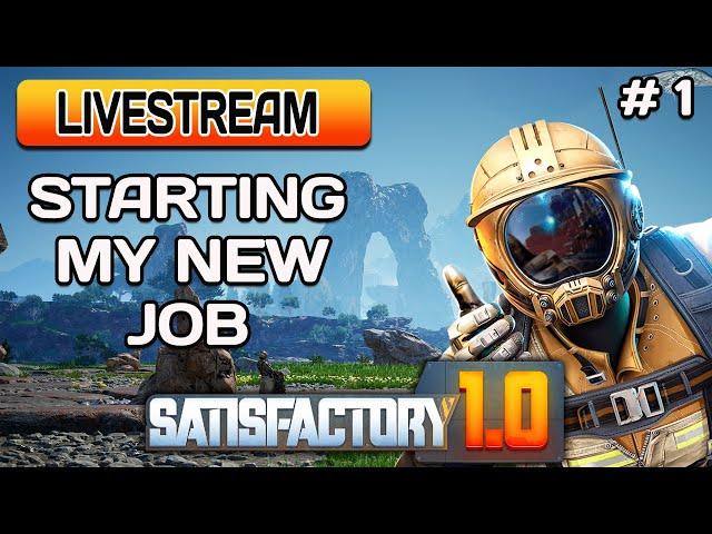 Starting My New Job - Satisfactory 1.0  - #1