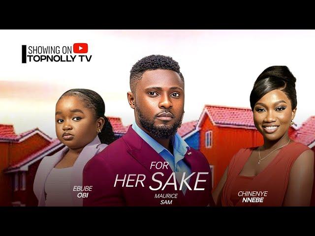 FOR HER SAKE - MAURICE SAM, CHINENYE NNEBE, EBUBE OBIO - EXCITING NOLLYWOOD FULL MOVIE