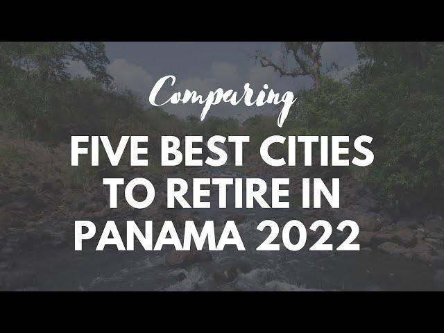 The 5 Best Places to Retire in Panama in 2022