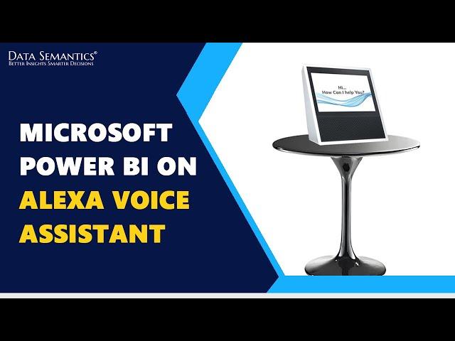 Microsoft Power BI on Alexa Voice Assistant. How does it help? - Data Semantics