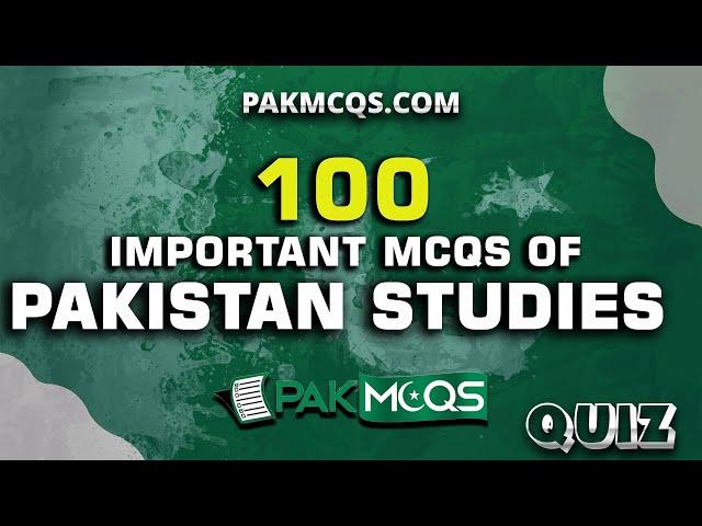 Top 100 Most Important Pakistan Studies Mcqs for preparation with a Quiz