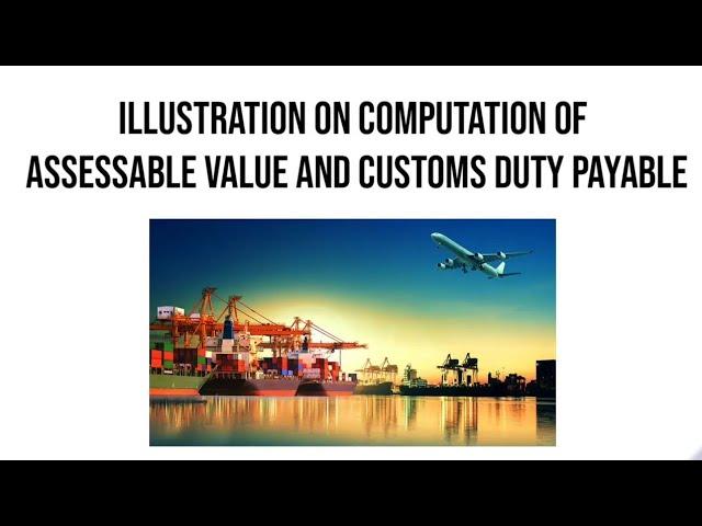 Illustration on Assessable Value and Customs Duty payable