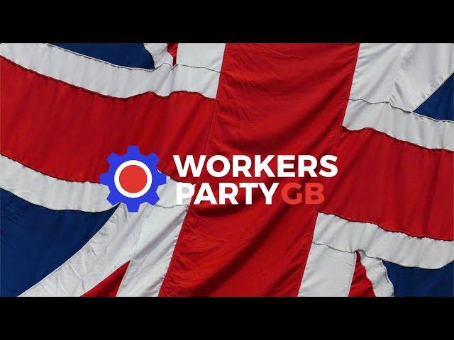  VOTE the Workers Party of Britain – A Real Voice for Working People!