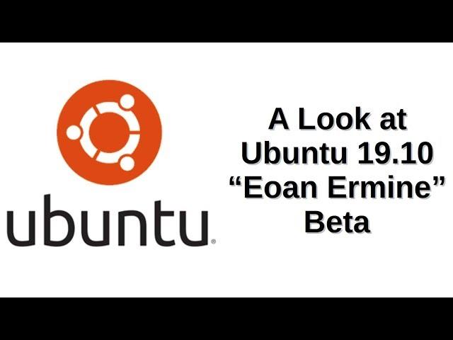 A Look at Ubuntu 19.10 "Eoan Ermine" Beta