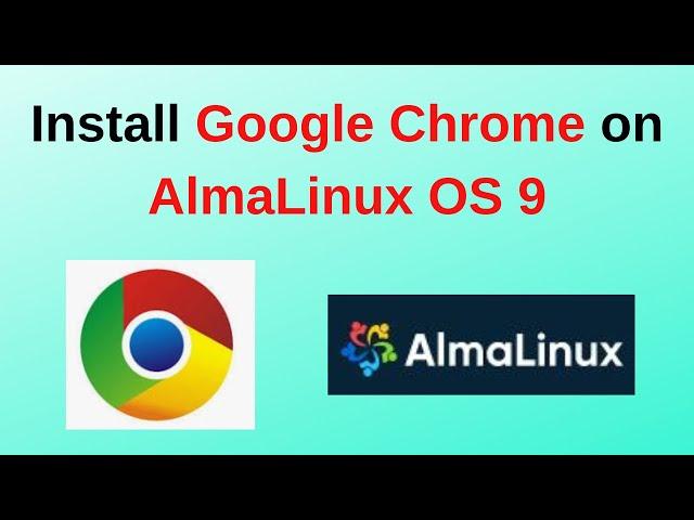 How to Install Google Chrome on AlmaLinux OS 9 | Install google chrome in AlmaLinux OS | 2024 Update