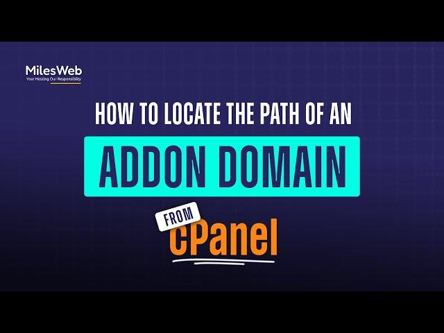 How to Locate the Path of an Addon Domain from cPanel? | MilesWeb