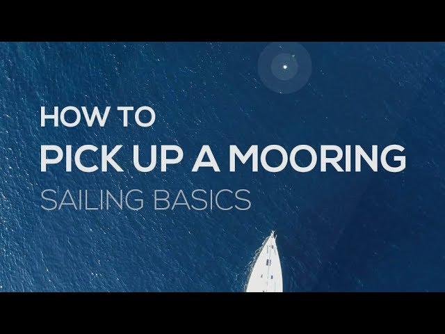 How To Sail: How To Pick Up A Mooring - Sailing Basics Video Series