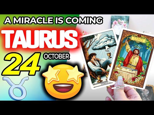 Taurus  A MIRACLE IS COMING horoscope for today OCTOBER 24 2024  #taurus tarot OCTOBER 24 2024