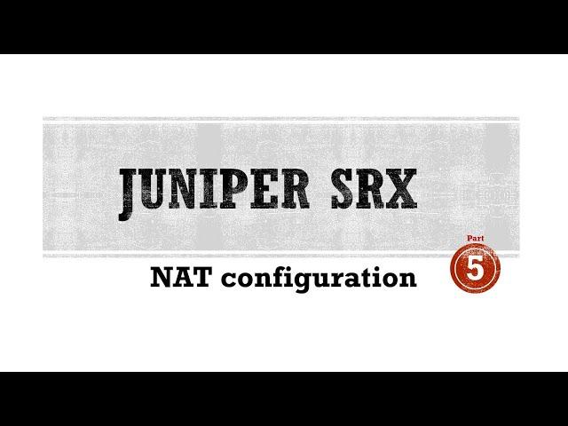 Juniper SRX firewall - NAT rule configuration - Part-5