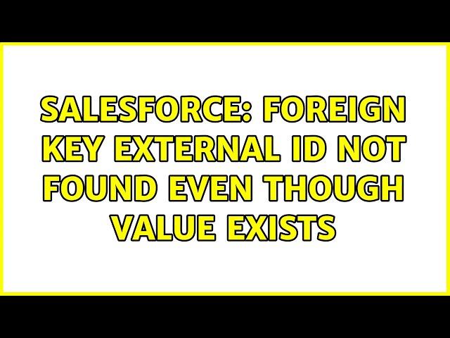 Salesforce: Foreign Key External ID not found even though value exists