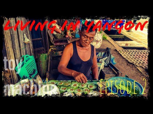 Living in Yangon, Myanmar - Episode 2 - Yangon Street Life