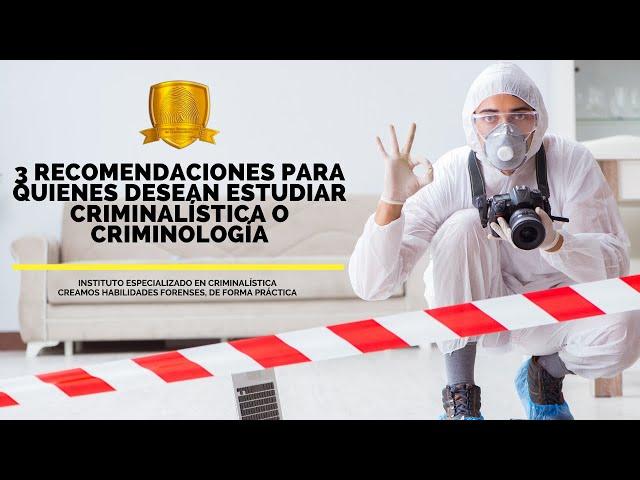 3 recomendaciones para quienes desean estudiar Criminalística o Criminología