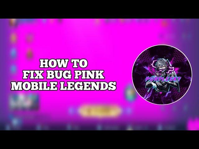 CARA MENGATASI BUG PINK MOBILE LEGENDS ~ HOW TO FIX BUG PINK MOBILE LEGENDS