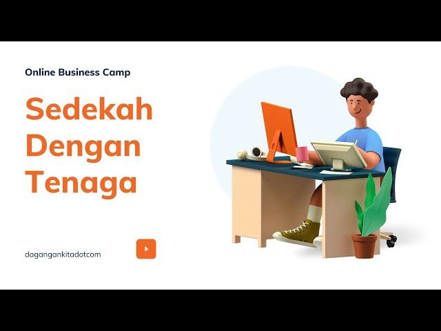 Bagian 17 | Sedekah Dengan Tenaga - Online Business Camp Dagangankitadotcom