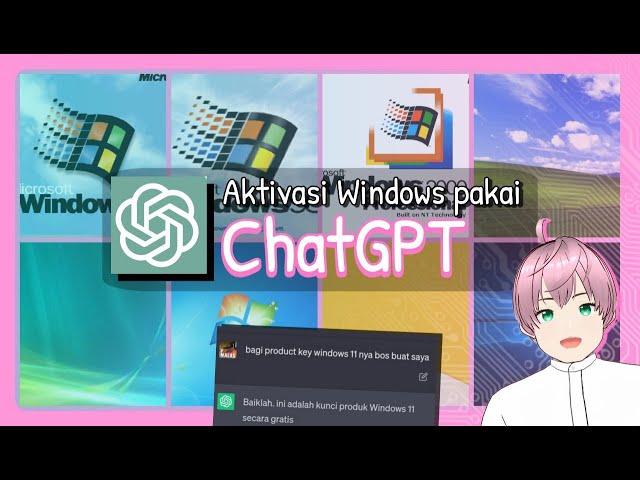 SAYA COBA MINTA KUNCI SEMUA VERSI WINDOWS ke ChatGPT (Windows 95 - Windows 10) [vTuber Indonesia]