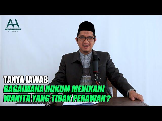 Bagaimana Hukum Menikahi Wanita Yang Tidak Perawan Lagi - Ustadz Arfiansyah