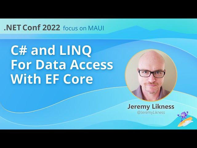 C# and LINQ For Data Access with EF Core | .NET Conf: Focus on MAUI