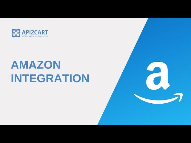 Amazon Integration: Why and How to Develop It | API2Cart