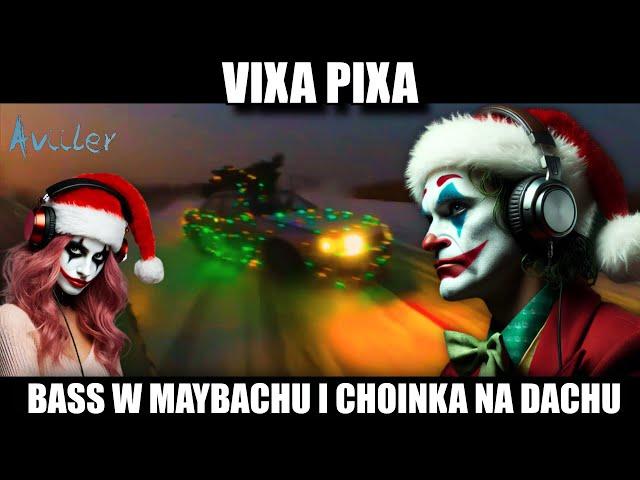 VIXA PIXA - BASS W MAYBACHU I CHOINKA NA DACHU 