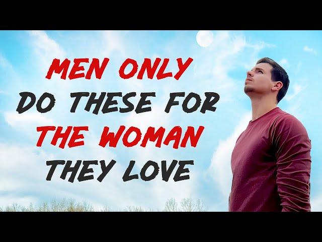 7 Things Men Do Only For The Woman They Love