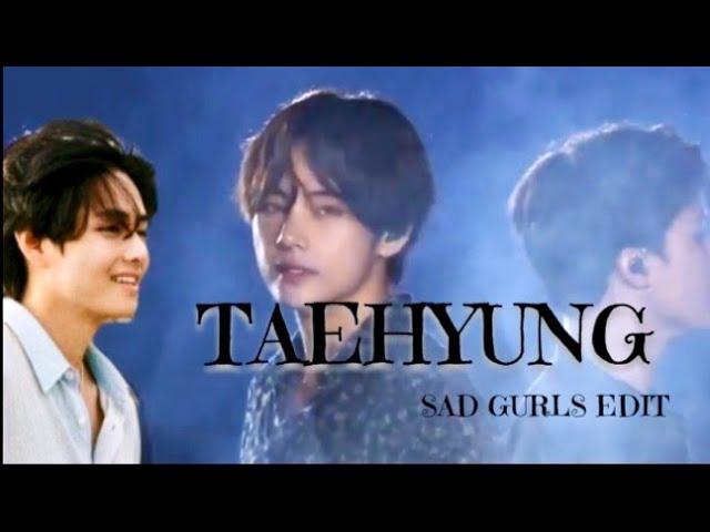 Birthday Special × Sad Gurls  || Happy birthday Mr. Kim Taehyung  #vday #bts  @TambtsSugars