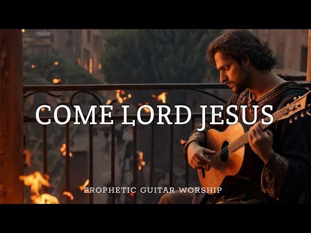 Prophetic Guitar Worship Instrumental/COME LORD JESUS/Acoustic Prayer Background Music