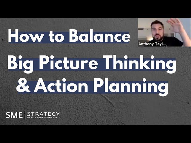 Balancing Big Picture Thinking & Action Planning