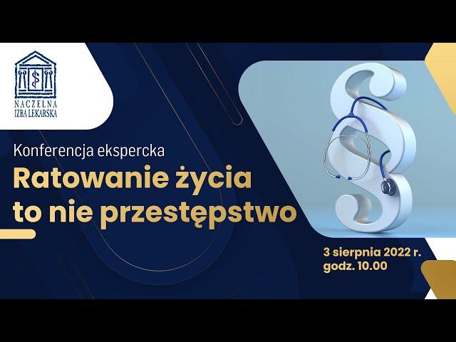 Konferencja ekspercka Naczelnej Izby Lekarskiej „Ratowanie życia to nie przestępstwo”