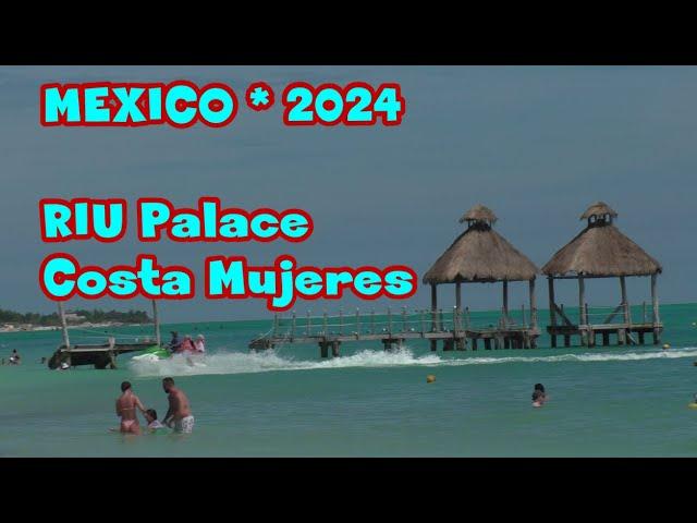 2024 MEXICO. "RIU Palace" Hotel & Beaches. Costa Mujeres.