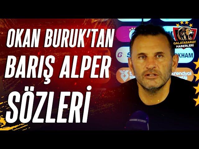 Okan Buruk: "Barış Bir İnsan, Önce Bunun Altını Çizelim, 22 Gün, 7 Maç Ve Barış Hepsinde Oynadı"