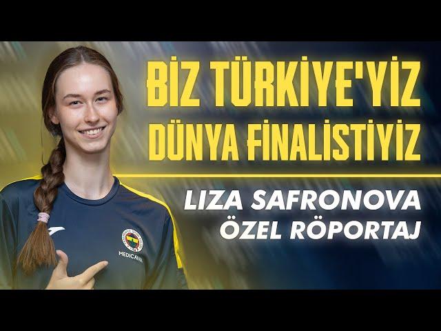 Liza Safronova: Biz Türkiye'yiz, dünya finalistiyiz | Ne, bildiğimiz Fenerbahçe mi?