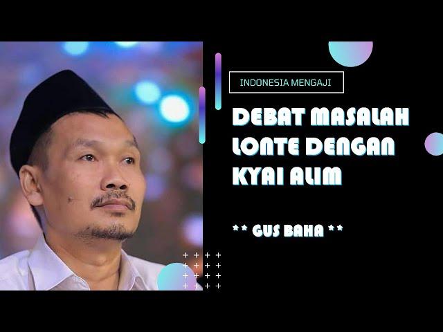 Debat Masalah Lonte Dengan Kyai Alim - Gus Baha