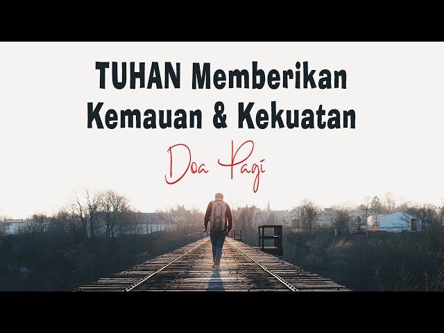 Tuhan Memberikan Kemauan & Kekuatan - Renungan Harian Kristen & Doa Pagi - Mezbah Syukur 2023